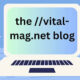 The ://vital-mag.net Blog: A Comprehensive Guide