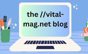 The ://vital-mag.net Blog: A Comprehensive Guide