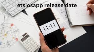 Etsiosapp Release Date: A Comprehensive Guide