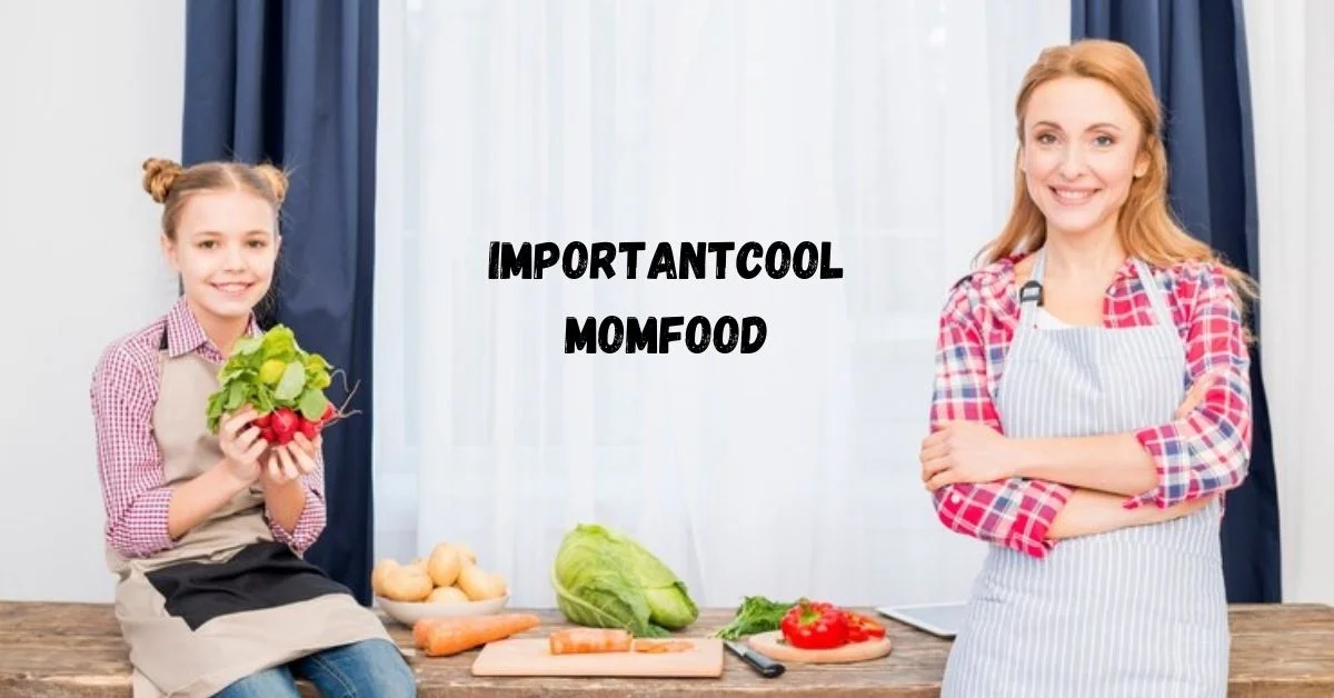 Importantcool Momfood: Nourishing Meals for Busy Moms